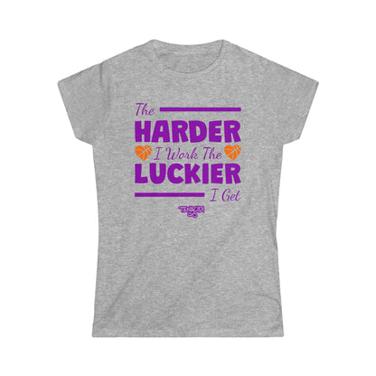 Ladies Tee - The Harder I Work, The Luckier I Get