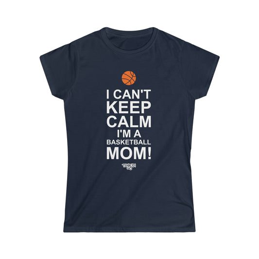 Ladies Tee - I Can't Stay Calm, I'm a Basketball Mom!