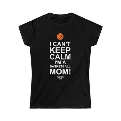 Ladies Tee - I Can't Stay Calm, I'm a Basketball Mom!