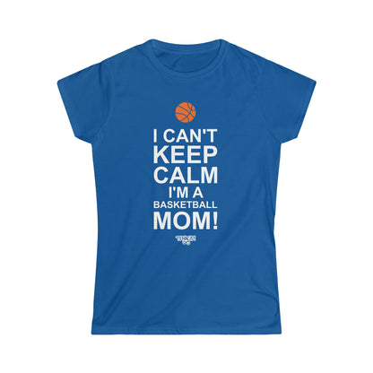 Ladies Tee - I Can't Stay Calm, I'm a Basketball Mom!