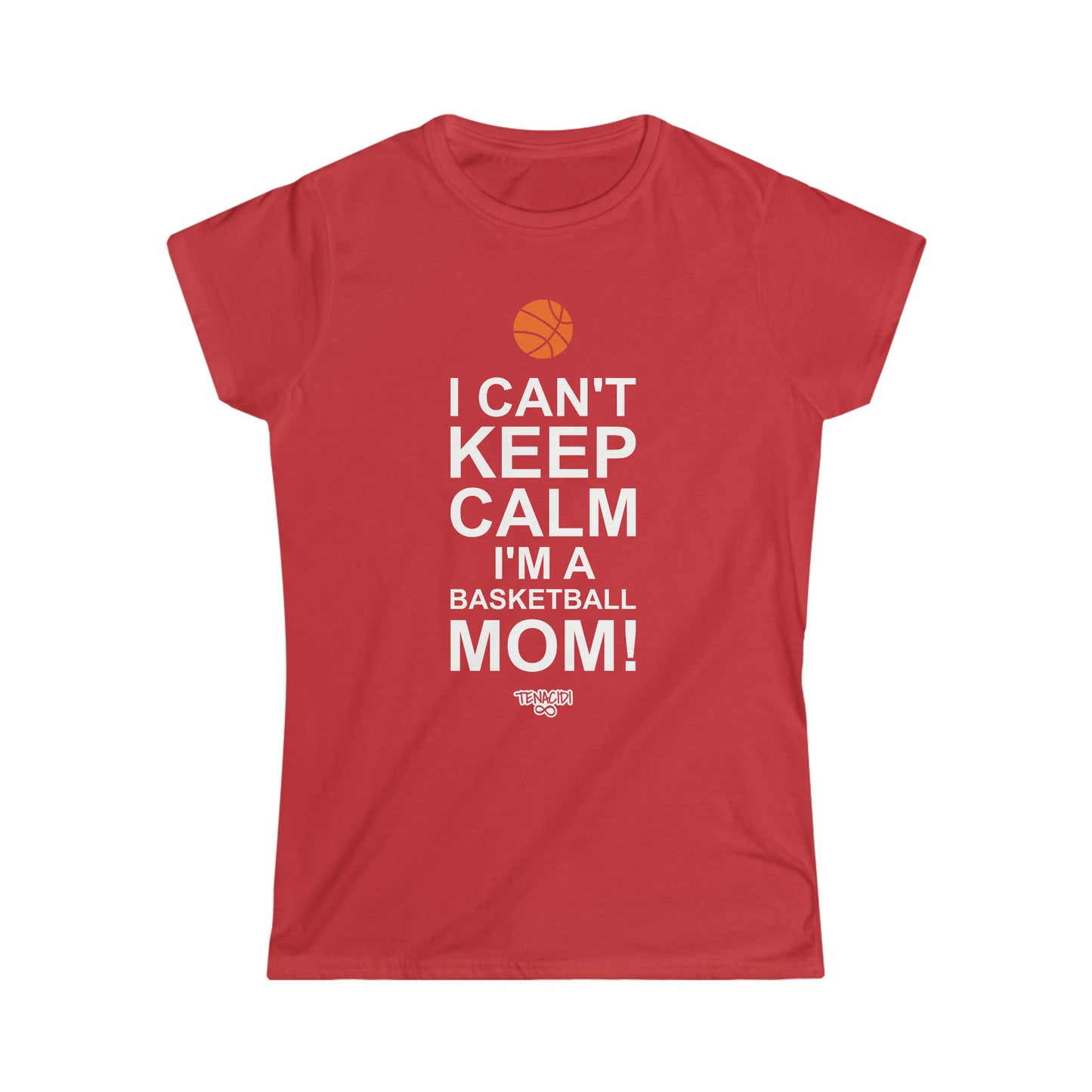 Ladies Tee - I Can't Stay Calm, I'm a Basketball Mom!