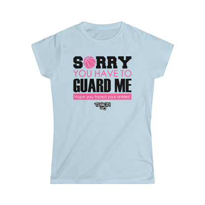 Ladies Tee - Sorry You Have to Guard Me