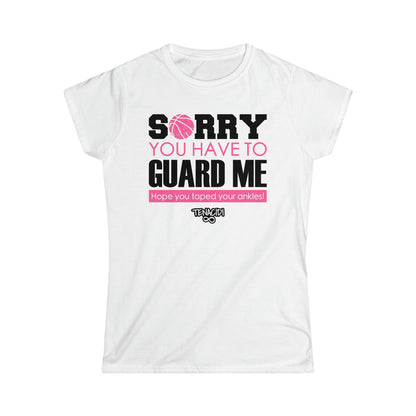 Ladies Tee - Sorry You Have to Guard Me