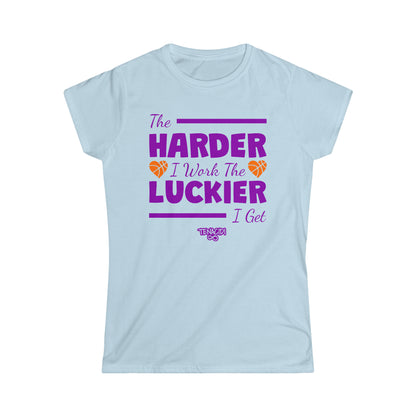 Ladies Tee - The Harder I Work, The Luckier I Get