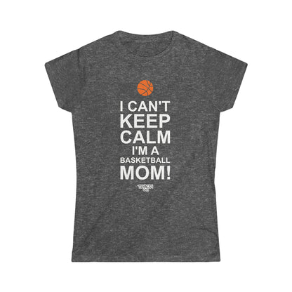 Ladies Tee - I Can't Stay Calm, I'm a Basketball Mom!